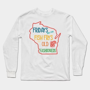 Fridays Are For Fish Frys And Old Fashioneds Long Sleeve T-Shirt